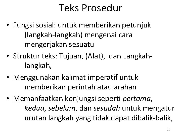 Teks Prosedur • Fungsi sosial: untuk memberikan petunjuk (langkah-langkah) mengenai cara mengerjakan sesuatu •