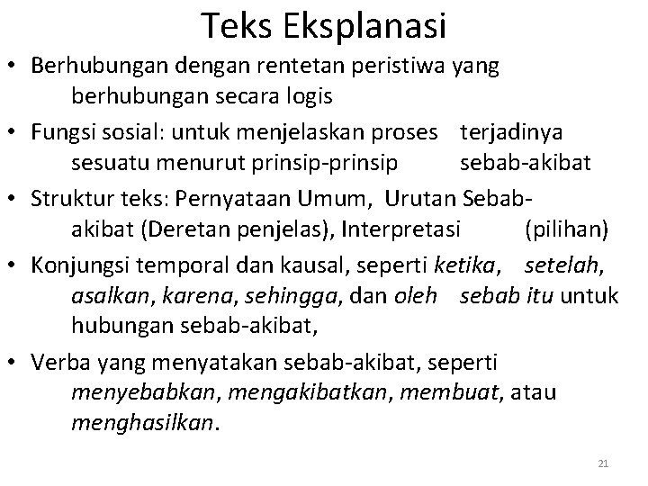 Teks Eksplanasi • Berhubungan dengan rentetan peristiwa yang berhubungan secara logis • Fungsi sosial: