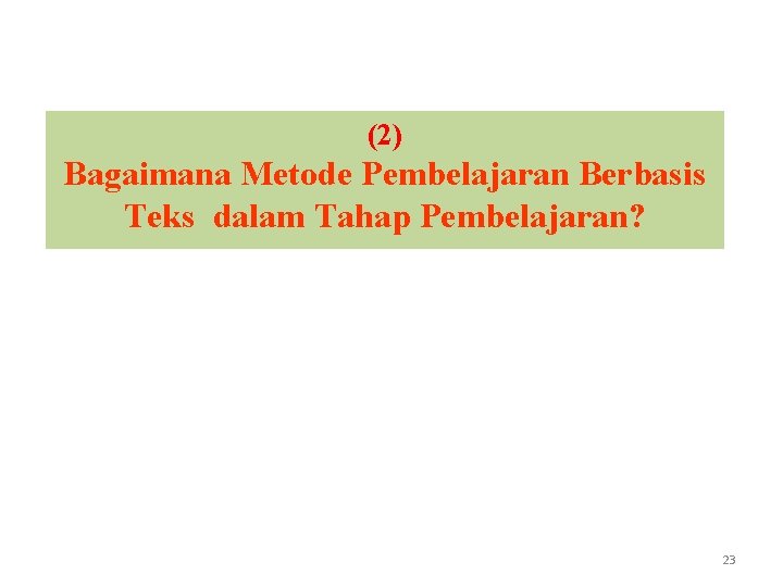 (2) Bagaimana Metode Pembelajaran Berbasis Teks dalam Tahap Pembelajaran? 23 