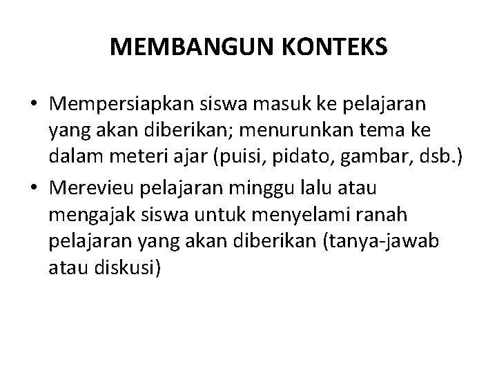 MEMBANGUN KONTEKS • Mempersiapkan siswa masuk ke pelajaran yang akan diberikan; menurunkan tema ke