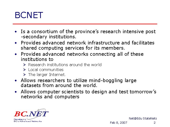 BCNET • Is a consortium of the province’s research intensive post -secondary institutions. •