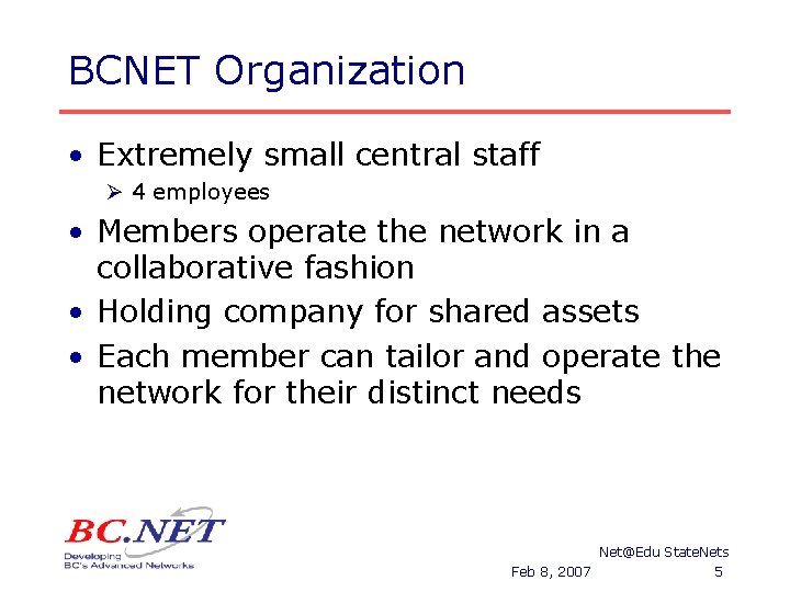 BCNET Organization • Extremely small central staff Ø 4 employees • Members operate the