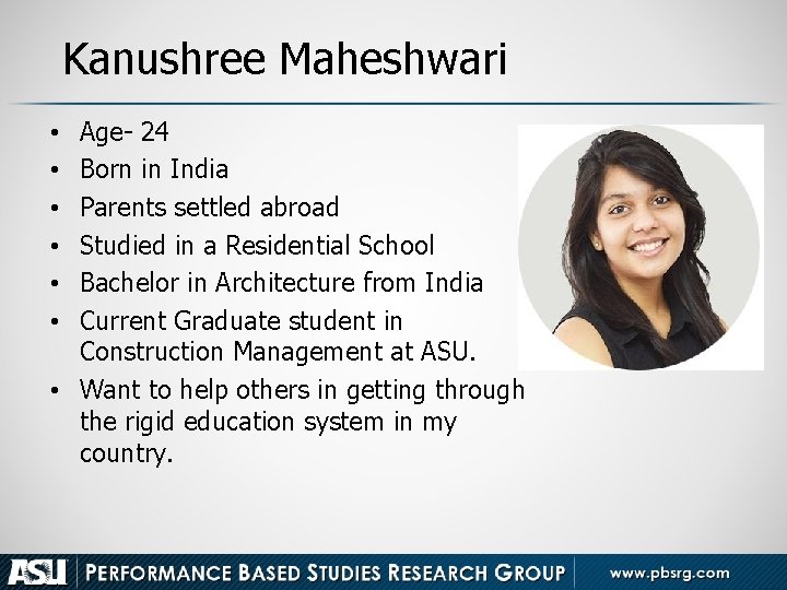 Kanushree Maheshwari Age- 24 Born in India Parents settled abroad Studied in a Residential