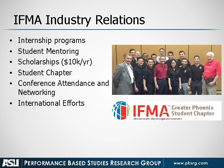 IFMA Industry Relations Internship programs Student Mentoring Scholarships ($10 k/yr) Student Chapter Conference Attendance