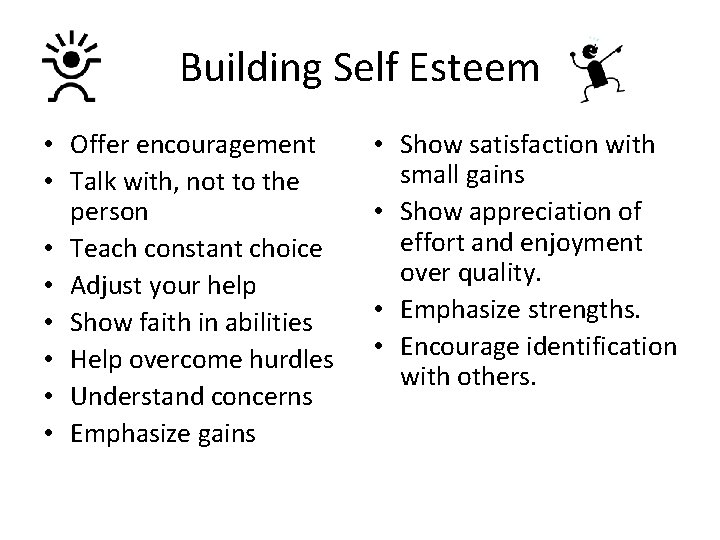 Building Self Esteem • Offer encouragement • Talk with, not to the person •