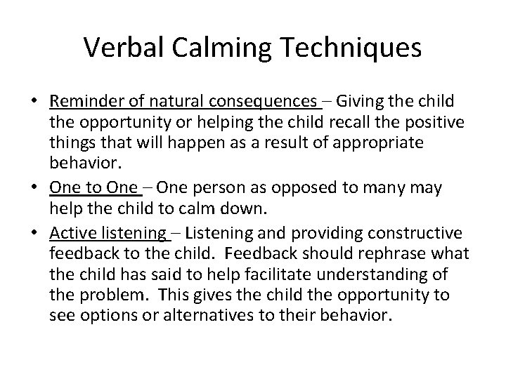 Verbal Calming Techniques • Reminder of natural consequences – Giving the child the opportunity