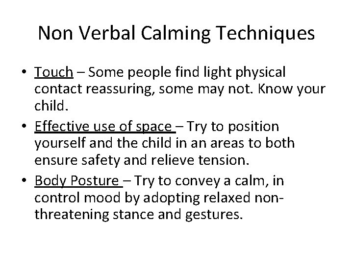 Non Verbal Calming Techniques • Touch – Some people find light physical contact reassuring,