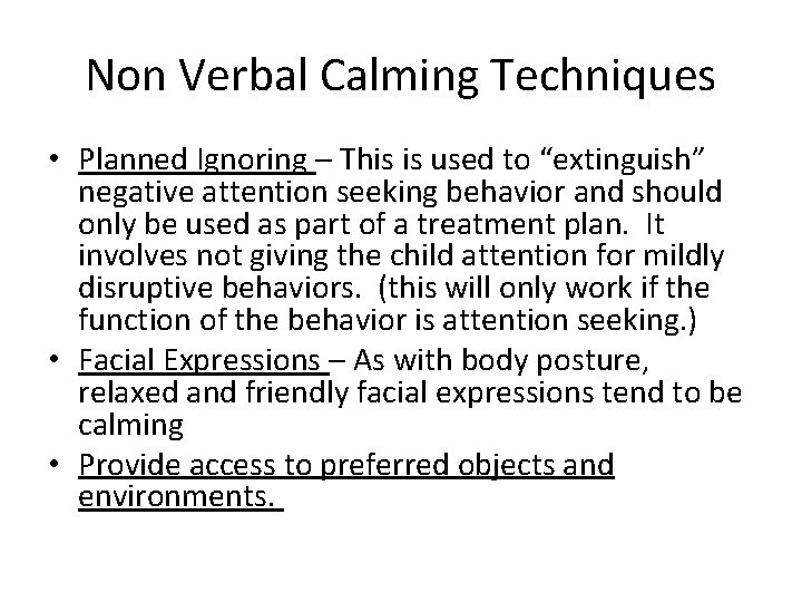 Non Verbal Calming Techniques • Planned Ignoring – This is used to “extinguish” negative