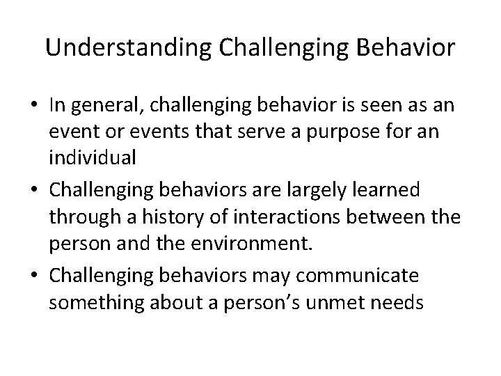 Understanding Challenging Behavior • In general, challenging behavior is seen as an event or