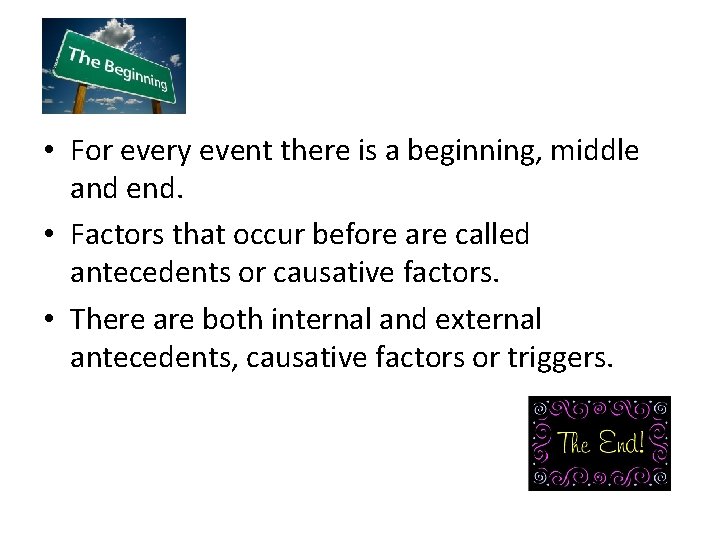  • For every event there is a beginning, middle and end. • Factors