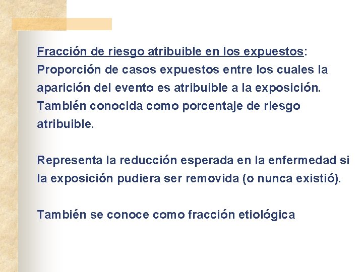 Fracción de riesgo atribuible en los expuestos: Proporción de casos expuestos entre los cuales