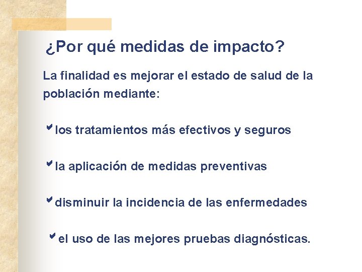 ¿Por qué medidas de impacto? La finalidad es mejorar el estado de salud de