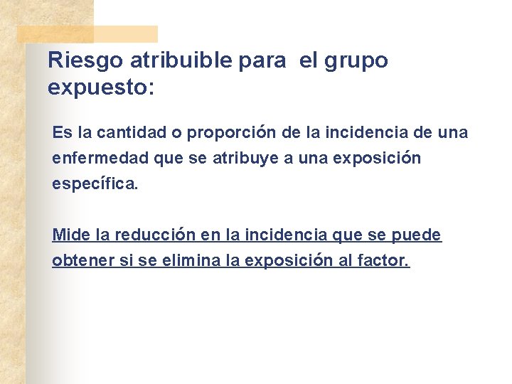 Riesgo atribuible para el grupo expuesto: Es la cantidad o proporción de la incidencia