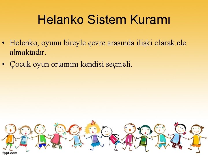 Helanko Sistem Kuramı • Helenko, oyunu bireyle çevre arasında ilişki olarak ele almaktadır. •