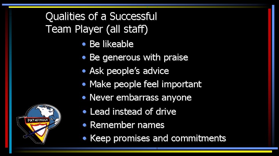Qualities of a Successful Team Player (all staff) • Be likeable • Be generous