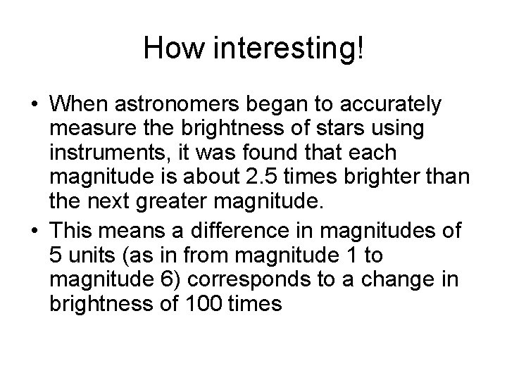How interesting! • When astronomers began to accurately measure the brightness of stars using