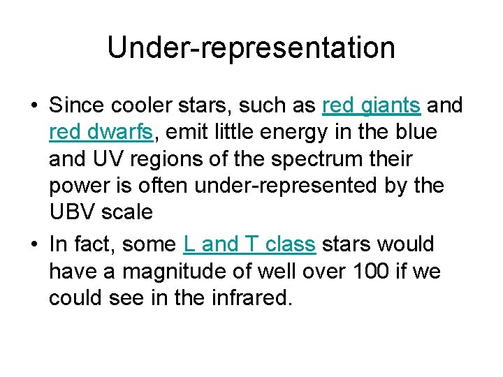 Under-representation • Since cooler stars, such as red giants and red dwarfs, emit little