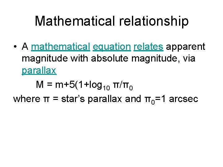 Mathematical relationship • A mathematical equation relates apparent magnitude with absolute magnitude, via parallax