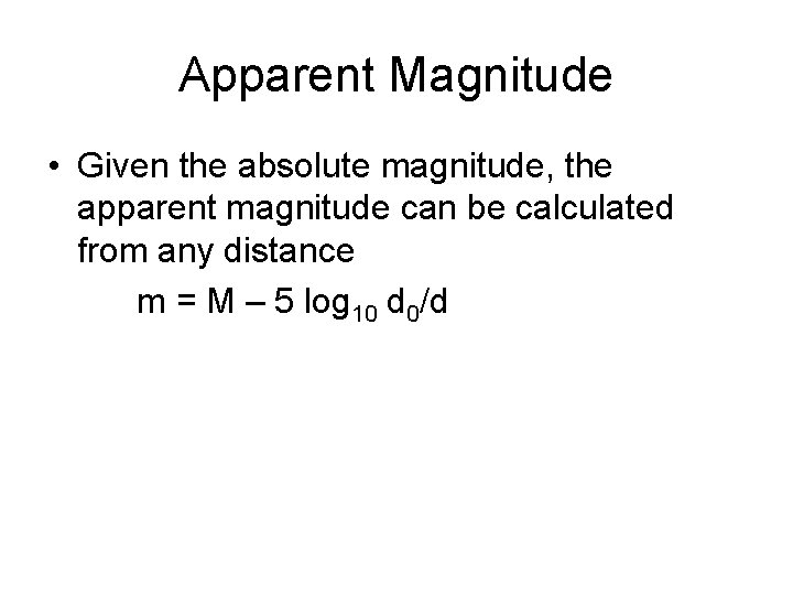 Apparent Magnitude • Given the absolute magnitude, the apparent magnitude can be calculated from