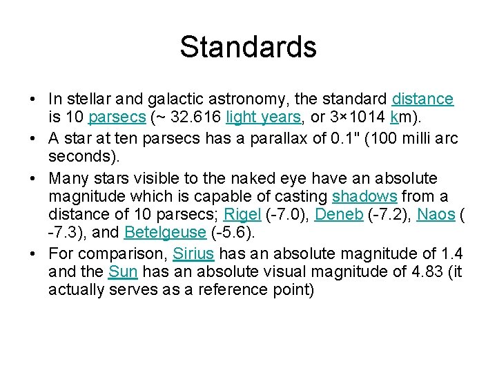 Standards • In stellar and galactic astronomy, the standard distance is 10 parsecs (~