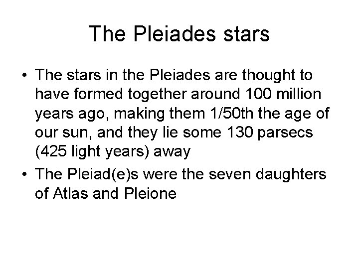 The Pleiades stars • The stars in the Pleiades are thought to have formed
