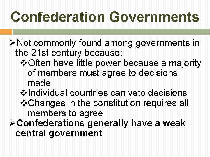 Confederation Governments ØNot commonly found among governments in the 21 st century because: v.