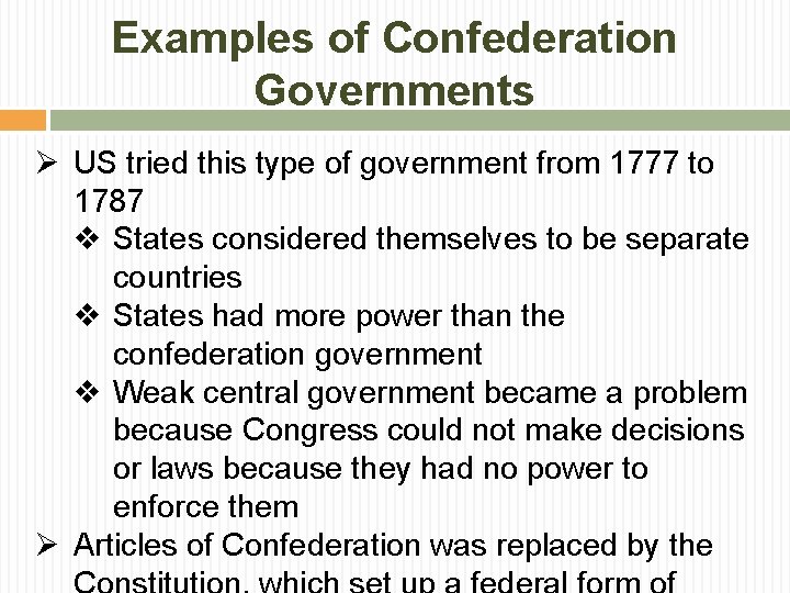 Examples of Confederation Governments Ø US tried this type of government from 1777 to