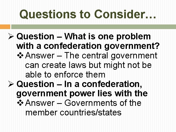 Questions to Consider… Ø Question – What is one problem with a confederation government?