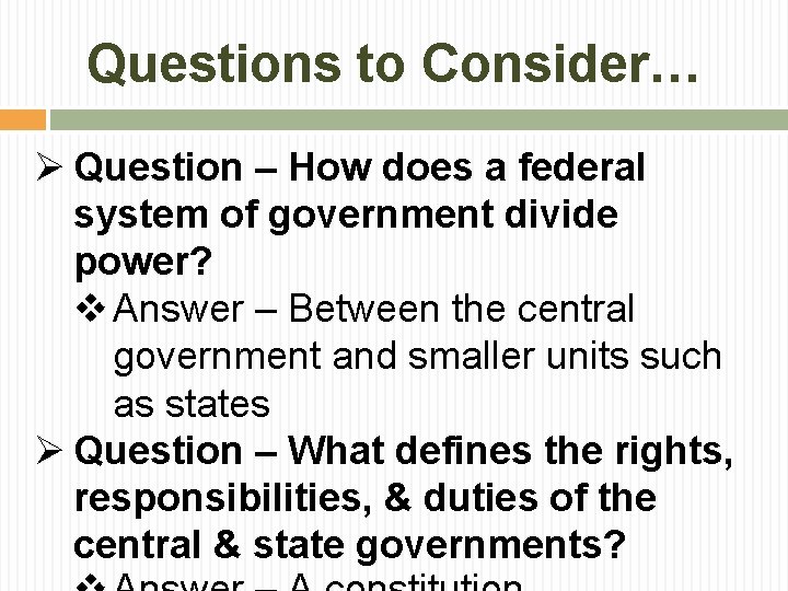 Questions to Consider… Ø Question – How does a federal system of government divide