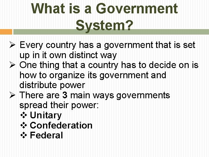 What is a Government System? Ø Every country has a government that is set