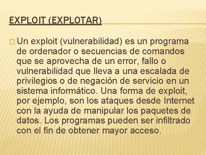 EXPLOIT (EXPLOTAR) � Un exploit (vulnerabilidad) es un programa de ordenador o secuencias de