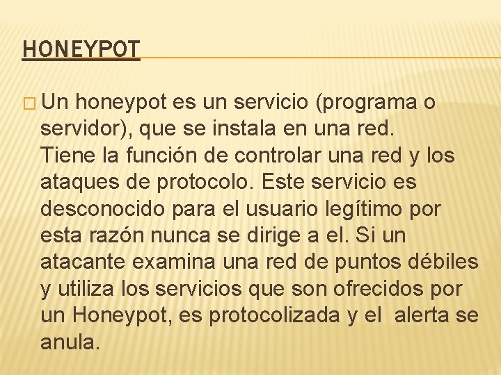 HONEYPOT � Un honeypot es un servicio (programa o servidor), que se instala en