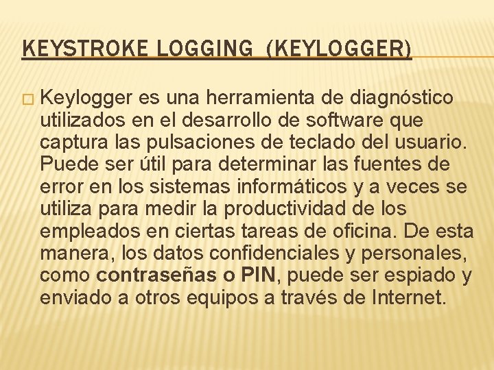 KEYSTROKE LOGGING (KEYLOGGER) � Keylogger es una herramienta de diagnóstico utilizados en el desarrollo