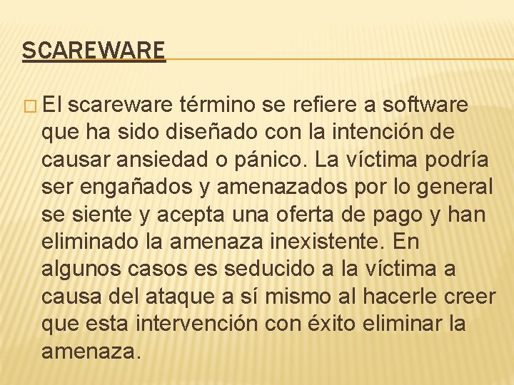 SCAREWARE � El scareware término se refiere a software que ha sido diseñado con