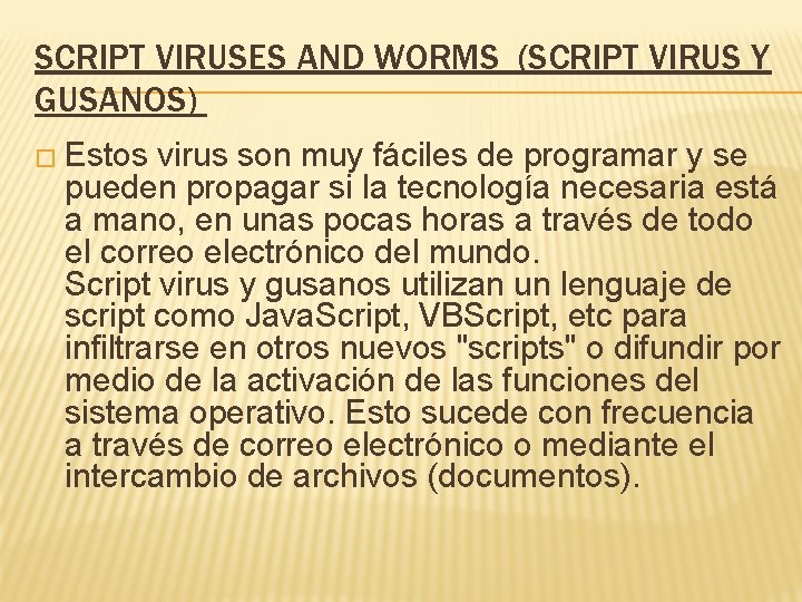 SCRIPT VIRUSES AND WORMS (SCRIPT VIRUS Y GUSANOS) � Estos virus son muy fáciles