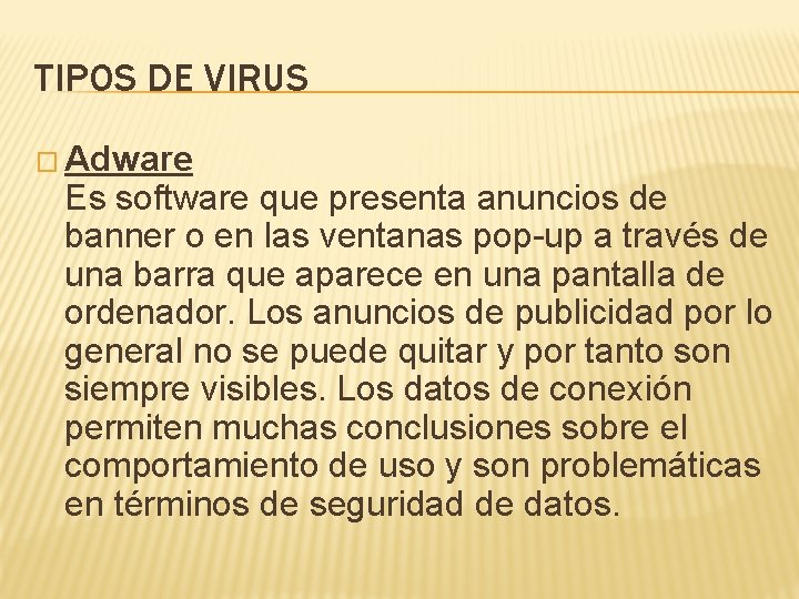 TIPOS DE VIRUS � Adware Es software que presenta anuncios de banner o en