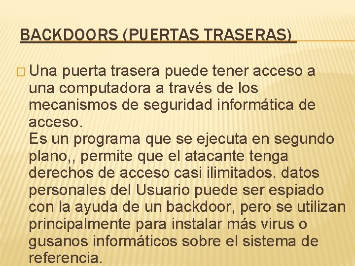  BACKDOORS (PUERTAS TRASERAS) � Una puerta trasera puede tener acceso a una computadora