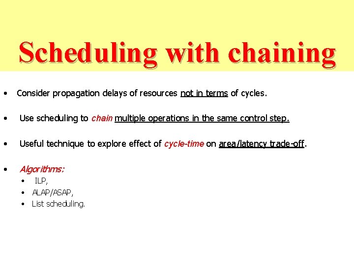 Scheduling with chaining • Consider propagation delays of resources not in terms of cycles.