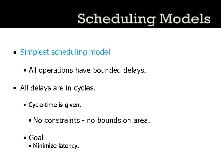  • Simplest scheduling model • All operations have bounded delays. • All delays