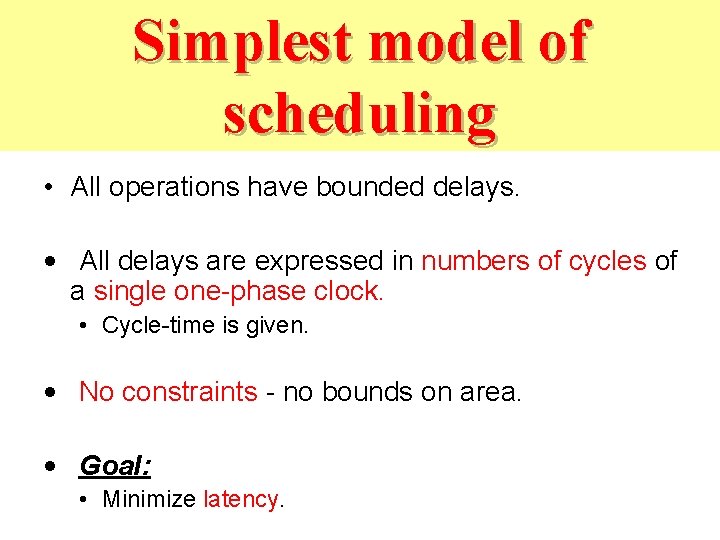 Simplest model of scheduling • All operations have bounded delays. • All delays are