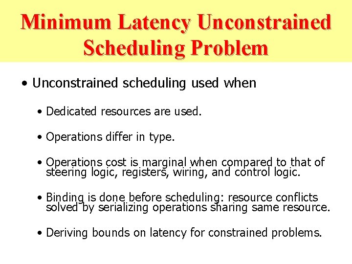 Minimum-Latency Unconstrained Scheduling Problem • Unconstrained scheduling used when • Dedicated resources are used.