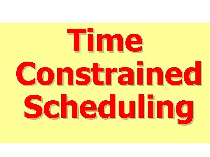 Time Constrained Scheduling 