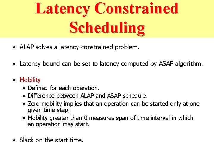 Latency Constrained Latency-Constrained Scheduling • ALAP solves a latency-constrained problem. • Latency bound can