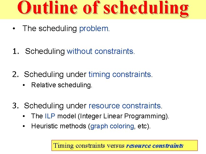 Outline of scheduling • The scheduling problem. 1. Scheduling without constraints. 2. Scheduling under