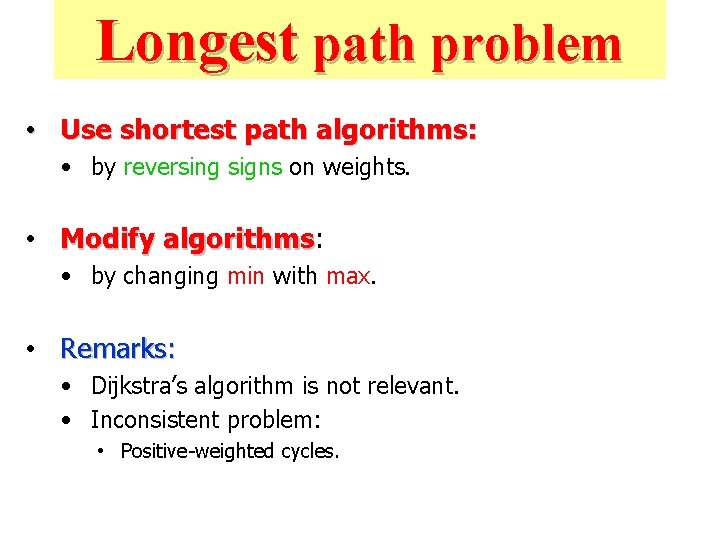 Longest path problem • Use shortest path algorithms: • by reversing signs on weights.