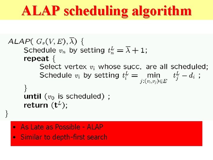 ALAP scheduling algorithm • As Late as Possible - ALAP • Similar to depth-first