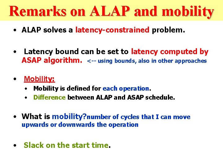 Remarks on ALAP and mobility • ALAP solves a latency-constrained problem. • Latency bound