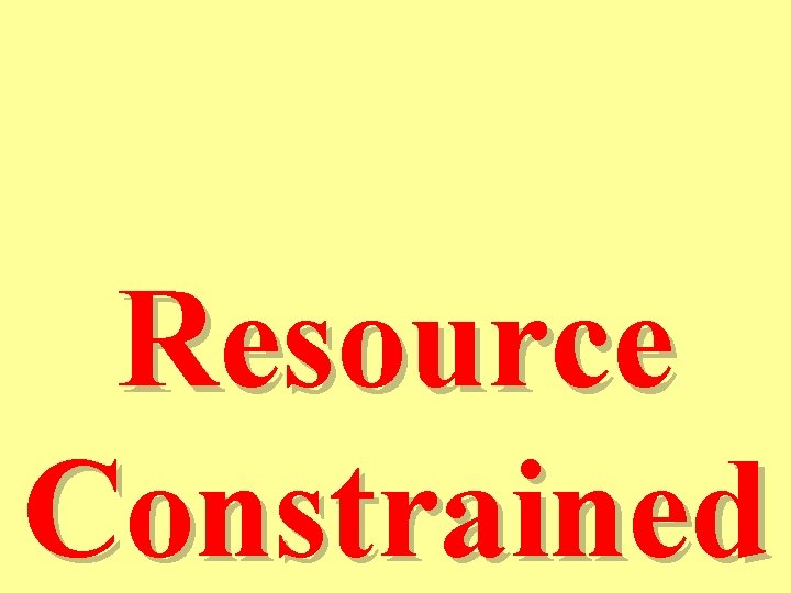 Resource Constrained 