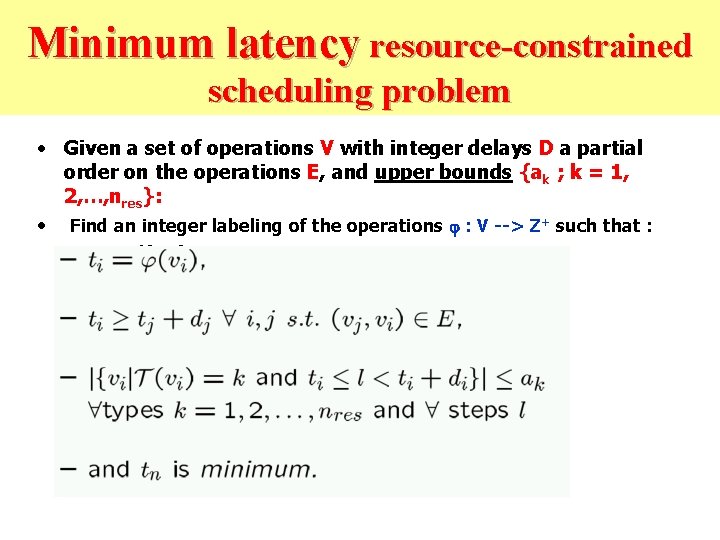 Minimum latency resource-constrained scheduling problem • Given a set of operations V with integer