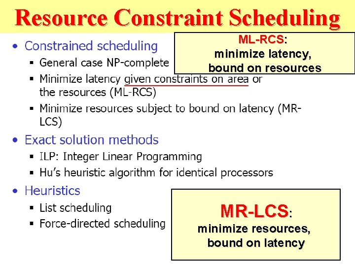 Resource Constraint Scheduling ML-RCS: minimize latency, bound on resources MR-LCS: minimize resources, bound on